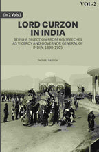 Lord Curzon In India: Being A Selection From His Speeches As Viceroy And Governor General Of India, 1898-1905 2nd - Gyan Books | Grocsy