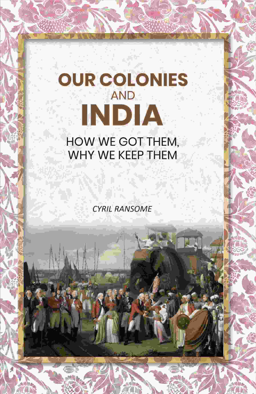 Our Colonies and India: How we Got Them, Why we Keep Them - Gyan Books | Grocsy