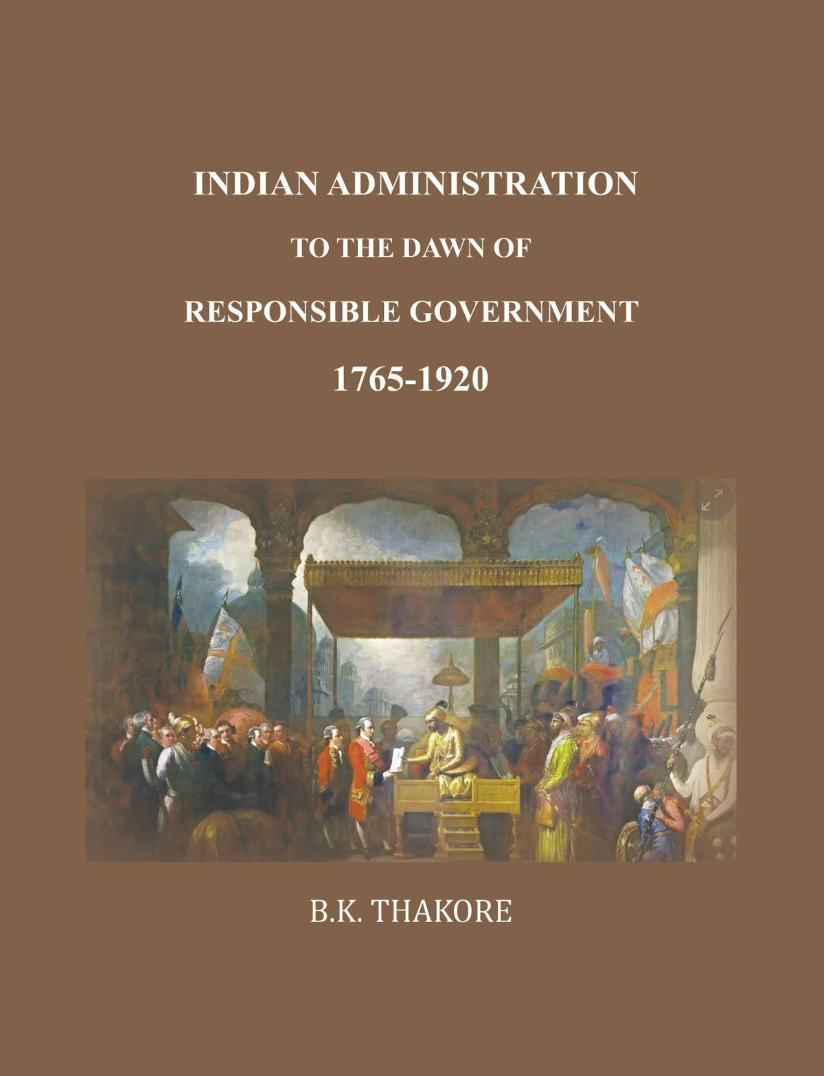 Indian Administration to the Dawn of Responsible Government: 1765-1920 - Gyan Books | Grocsy