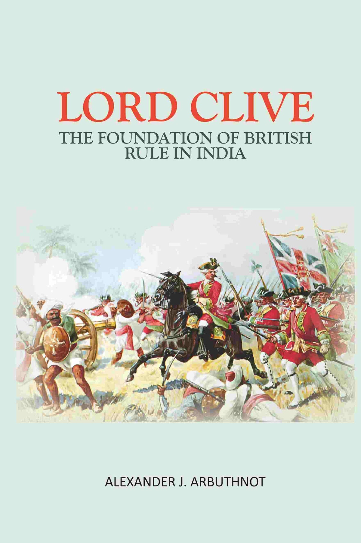 Lord Clive: The Foundation Of British Rule In India - Gyan Books | Grocsy
