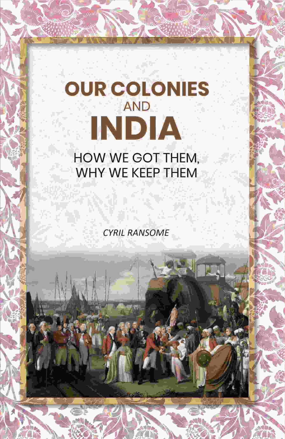 Our Colonies and India: How we Got Them, Why we Keep Them - Gyan Books | Grocsy