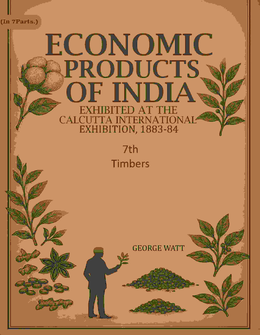 Economic Products of India: Exhibited in the Economic Court, Calcutta International Exhibition, 1883-84 7th- Timbers - Gyan Books | Grocsy