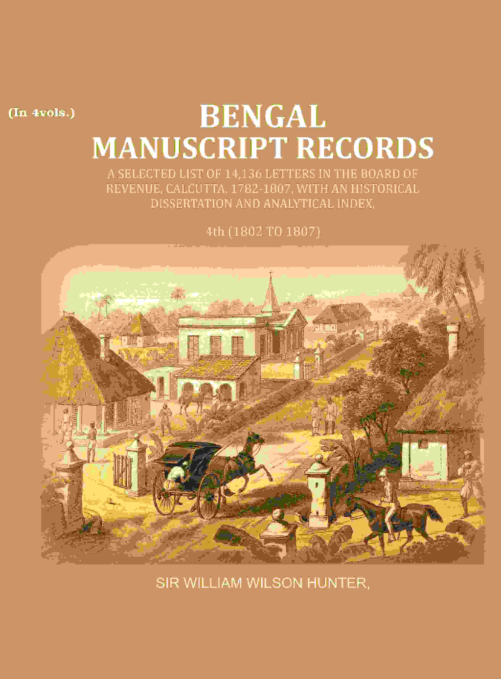Bengal Ms. Records: A Selected List Of 14,136 Letters In The Board Of Revenue, Calcutta, 1782-, 1807 1802 - Gyan Books | Grocsy