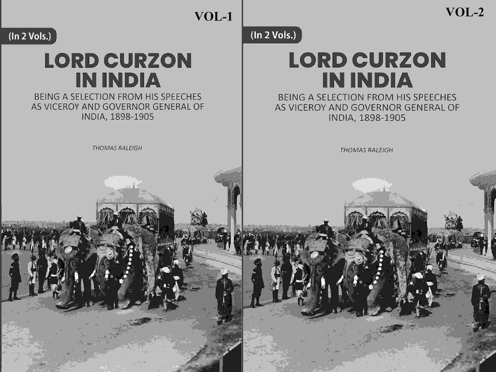 Lord Curzon In India: Being A Selection From His Speeches As Viceroy And Governor General Of India, 1898-1905 2 Vols. Set - Gyan Books | Grocsy