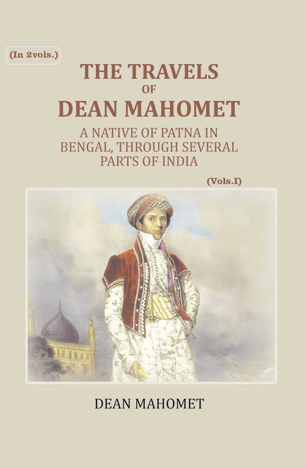 The Travels Of Dean Mahomet: A Native Of Patna In Bengal, Through Several Parts Of India (1st) - Gyan Books | Grocsy