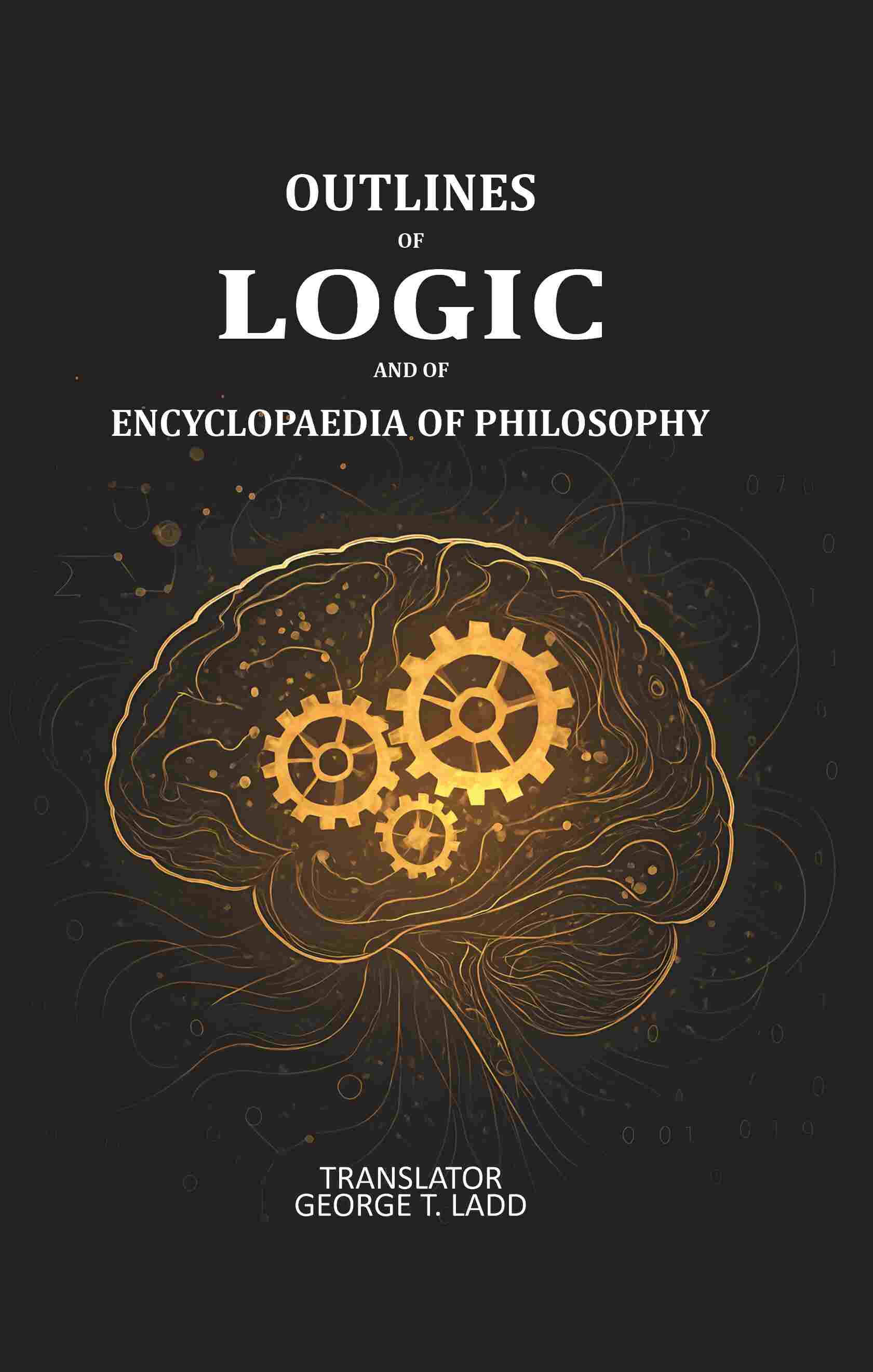 Outlines of logic and of encyclopaedia of Philosophy: Dictated portions of the lectures of Hermann Lotze - Gyan Books | Grocsy