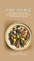 Curry and Rice: On forty plates or the incredients of social life at "our station" in India - Gyan Books | Grocsy