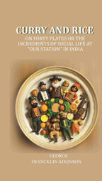 Curry and Rice: On forty plates or the incredients of social life at "our station" in India - Gyan Books | Grocsy