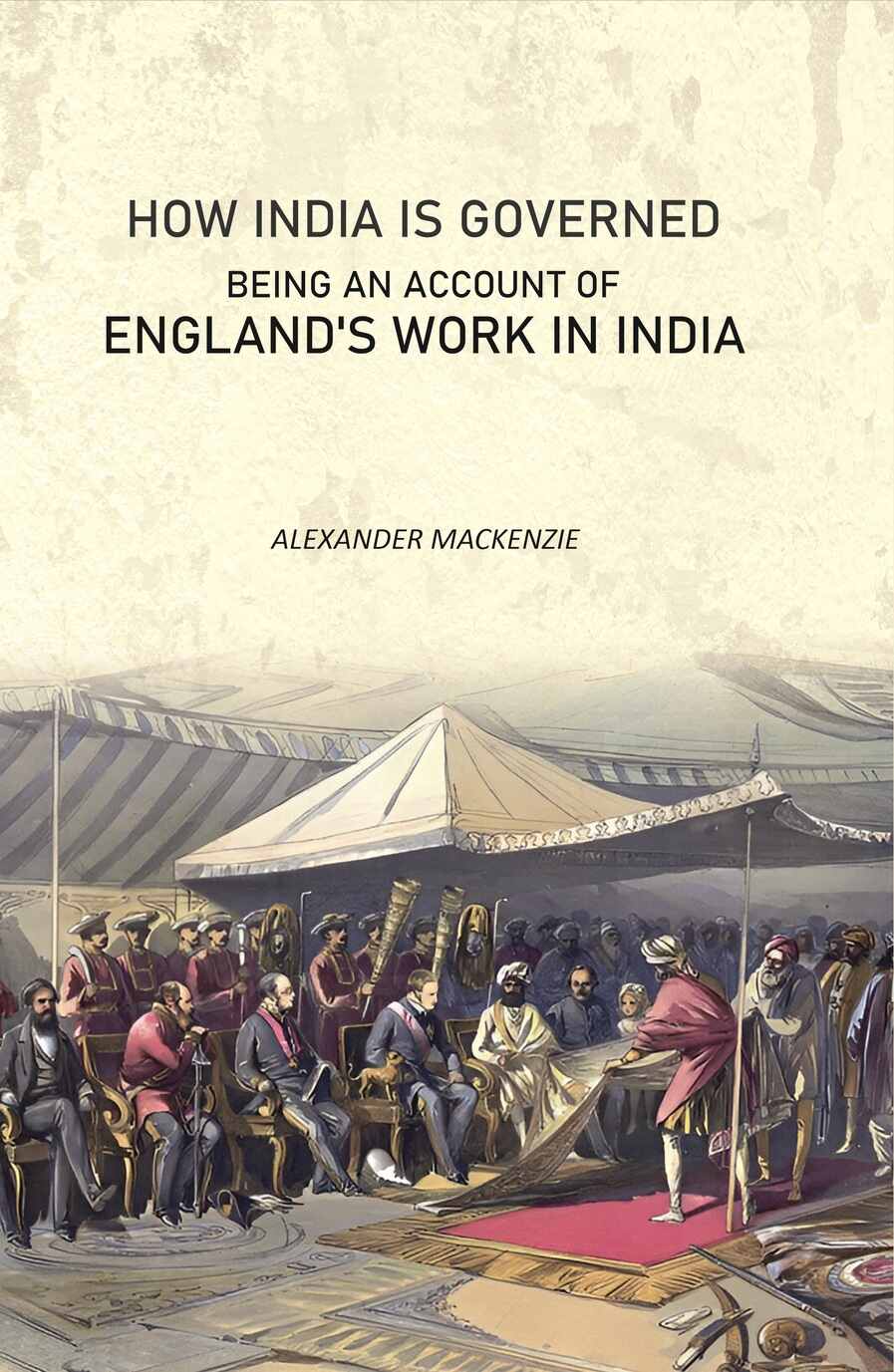 How India Is Governed: Being an Account of England's Work in India - Gyan Books | Grocsy