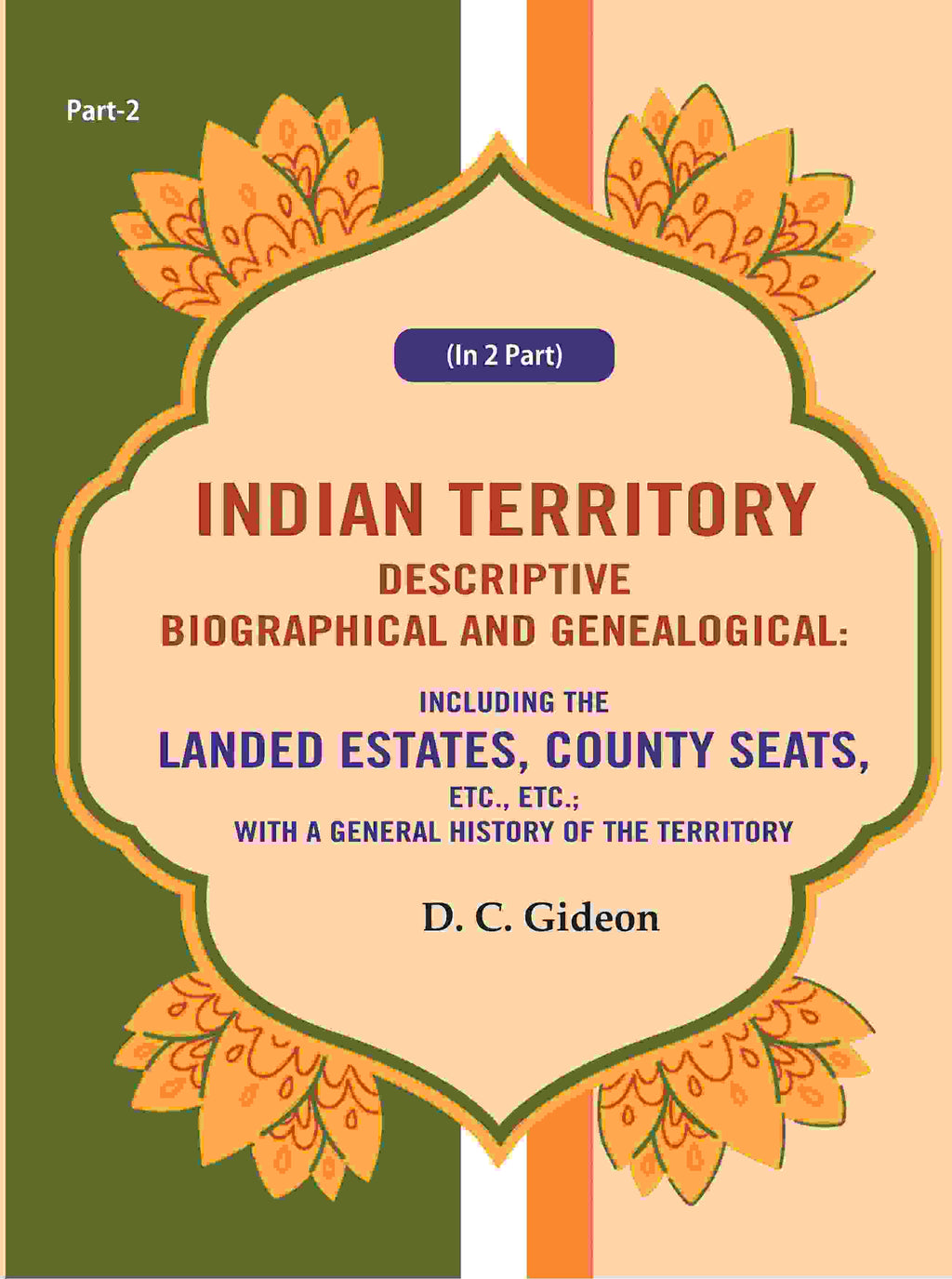 Indian Territory Descriptive Biographical And Genealogical: Including The Landed Estates, County Seats, - Gyan Books | Grocsy