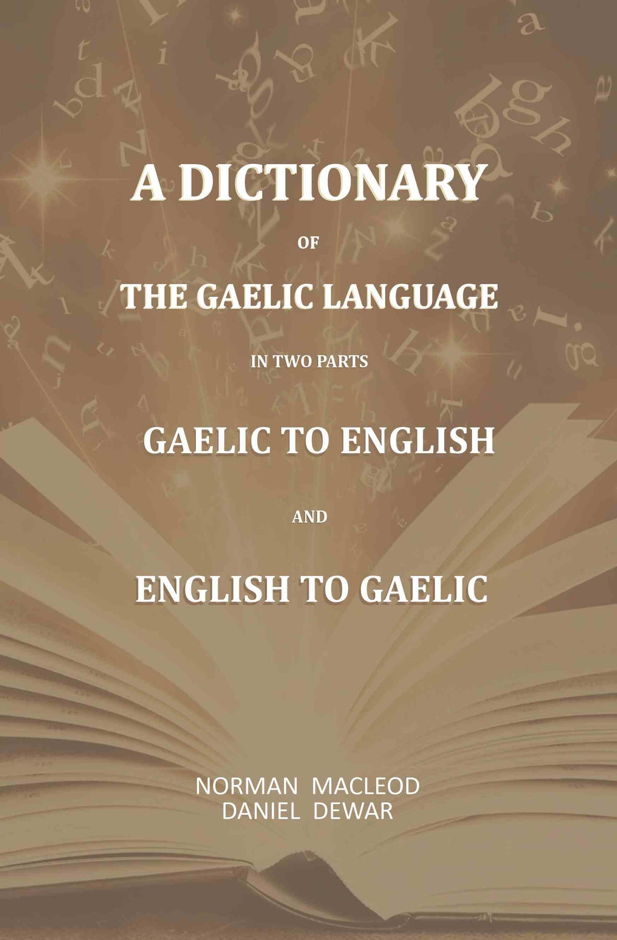 A Dictionary Of The Gaelic Language, In Two Parts. 1. Gaelic And English. - 2. English And Gaelic-: First - Gyan Books | Grocsy