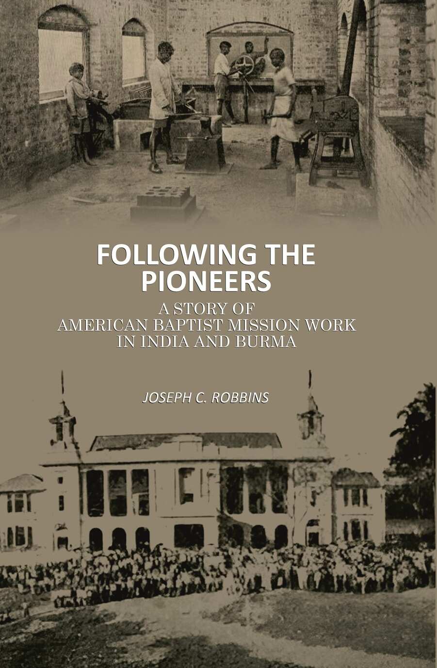 Following the Pioneers: A Story of American Baptist Mission Work in India and Burma - Gyan Books | Grocsy