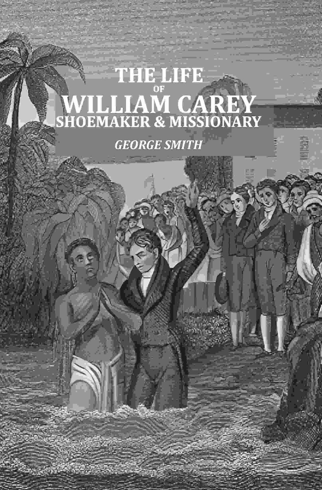 The Life of William Carey: Shoemaker & Missionary  - Gyan Books | Grocsy