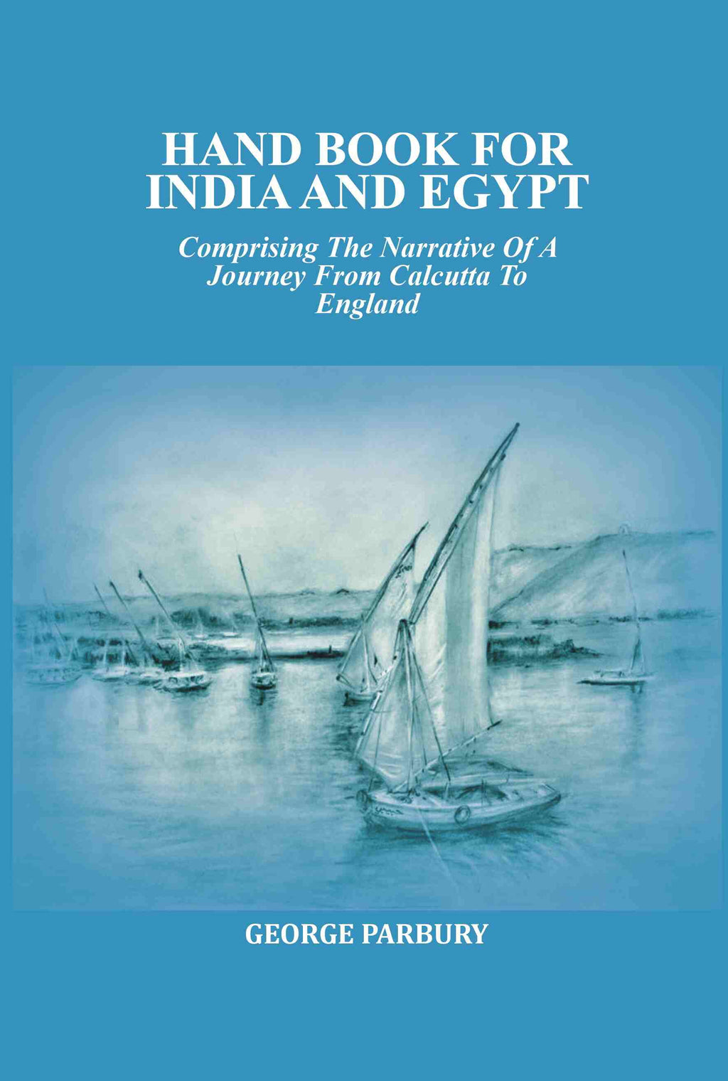 Hand book for India and Egypt: Comprising The Narrative Of A Journey From Calcutta To England - Gyan Books | Grocsy