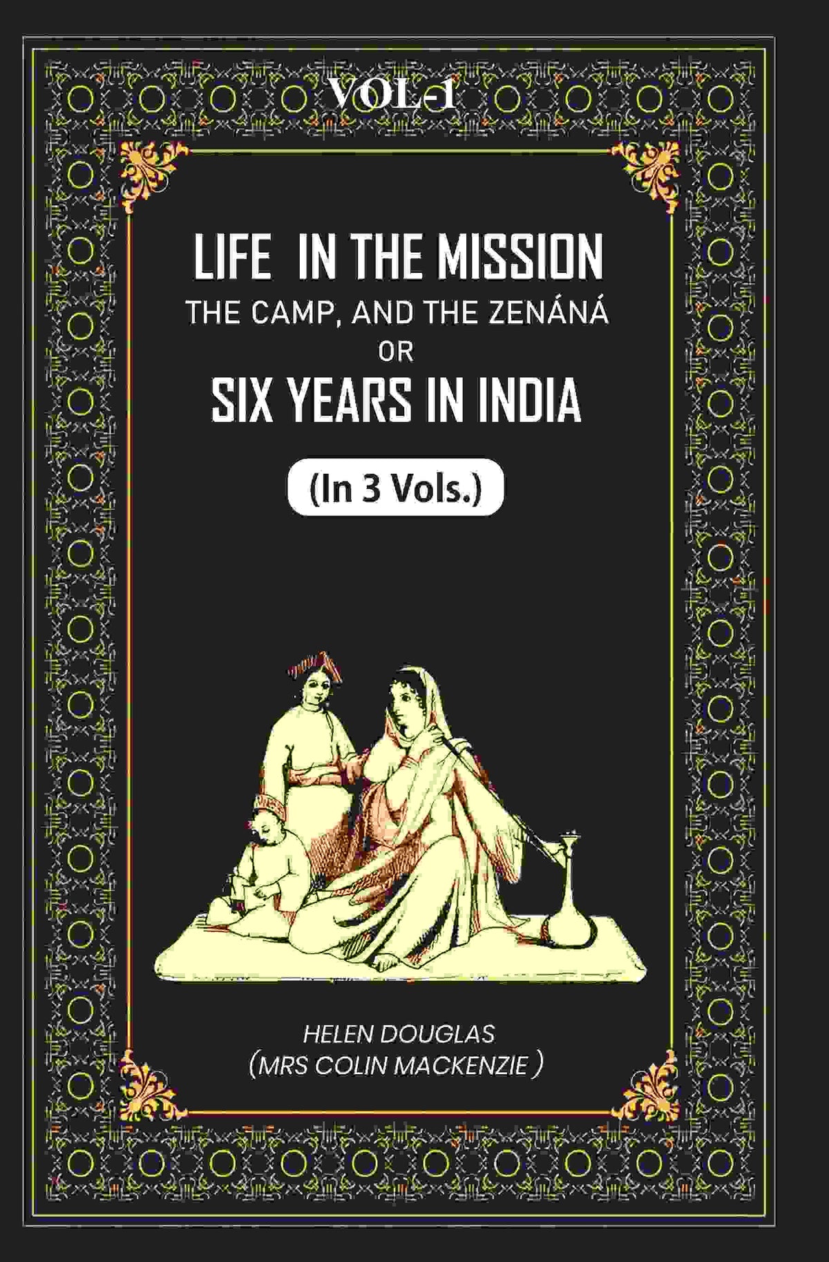 Life In The Mission, The Camp, And The Zenáná: Or, Six Years In India (1st) - Gyan Books | Grocsy