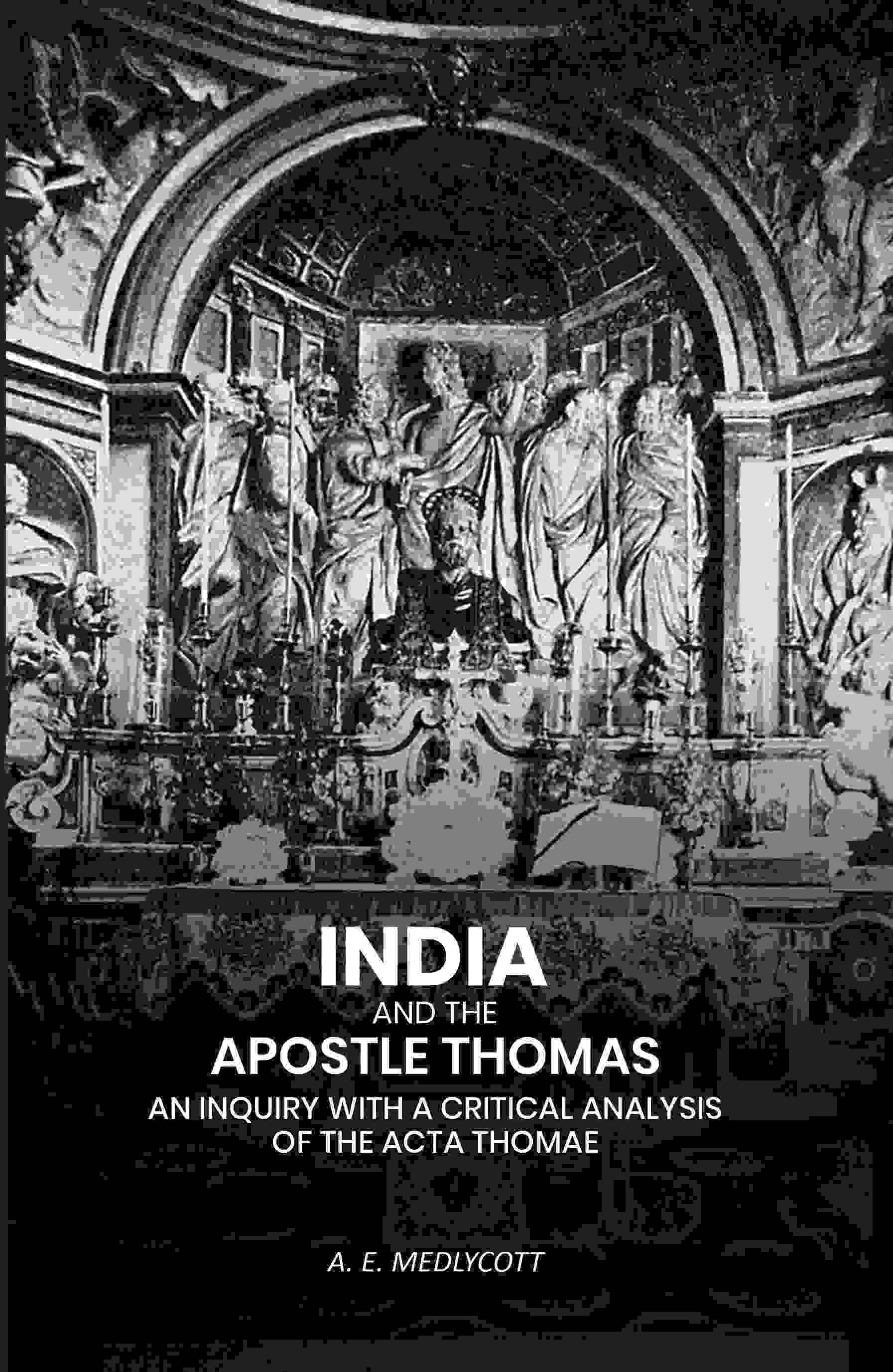 India And the Apostle Thomas: An Inquiry with A Critical Analysis of the Acta Thomae - Gyan Books | Grocsy