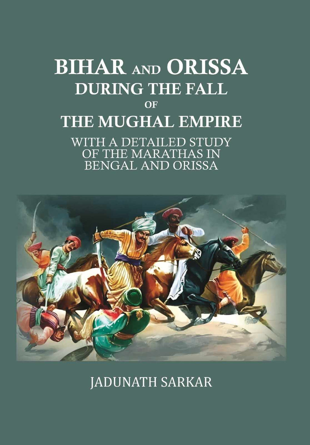 Bihar and Orissa during the fall of the Mughal empire: with a detailed study of the Marathas in Bengal and Orissa - Gyan Books | Grocsy