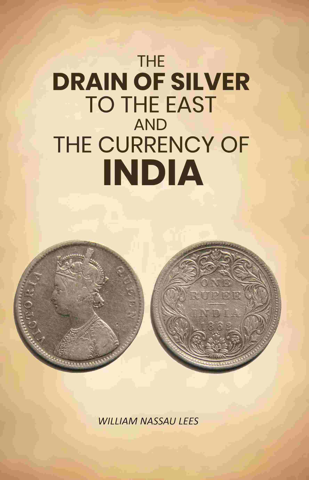 The Drain of Silver to The East: And the Currency of India - Gyan Books | Grocsy