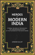 Heroes of Modern India: Stirring Records Of The Bravery, Tact And Resourcefulness Of The Founders Of The Indian Empire - Gyan Books | Grocsy