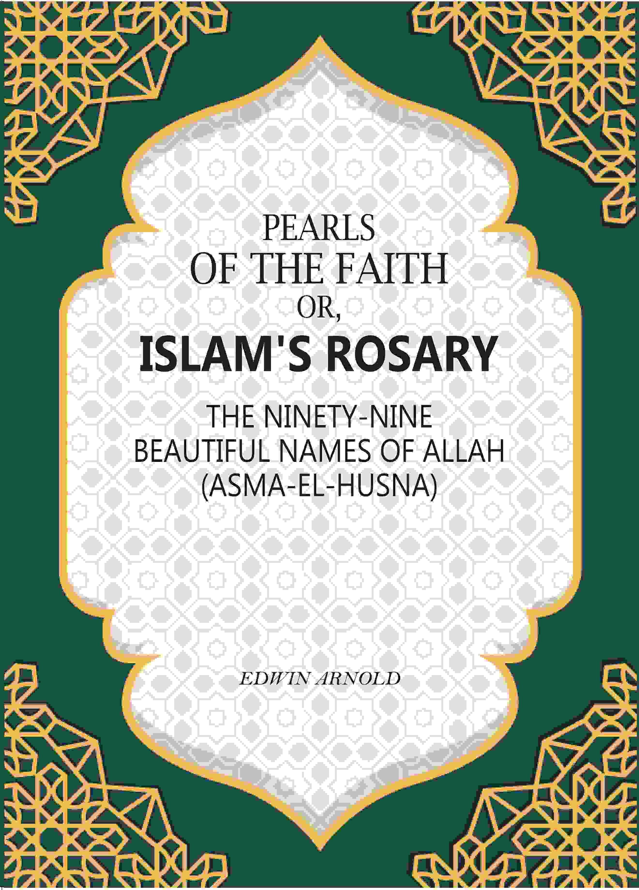 Pearls of the Faith: Or, Islam's Rosary The Ninety-Nine Beautiful Names Of Allah (Asma-El-Husna) - Gyan Books | Grocsy