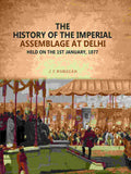 The History Of The Imperial Assemblage At Delhi: Held On The 1st January, 1877 - Gyan Books | Grocsy