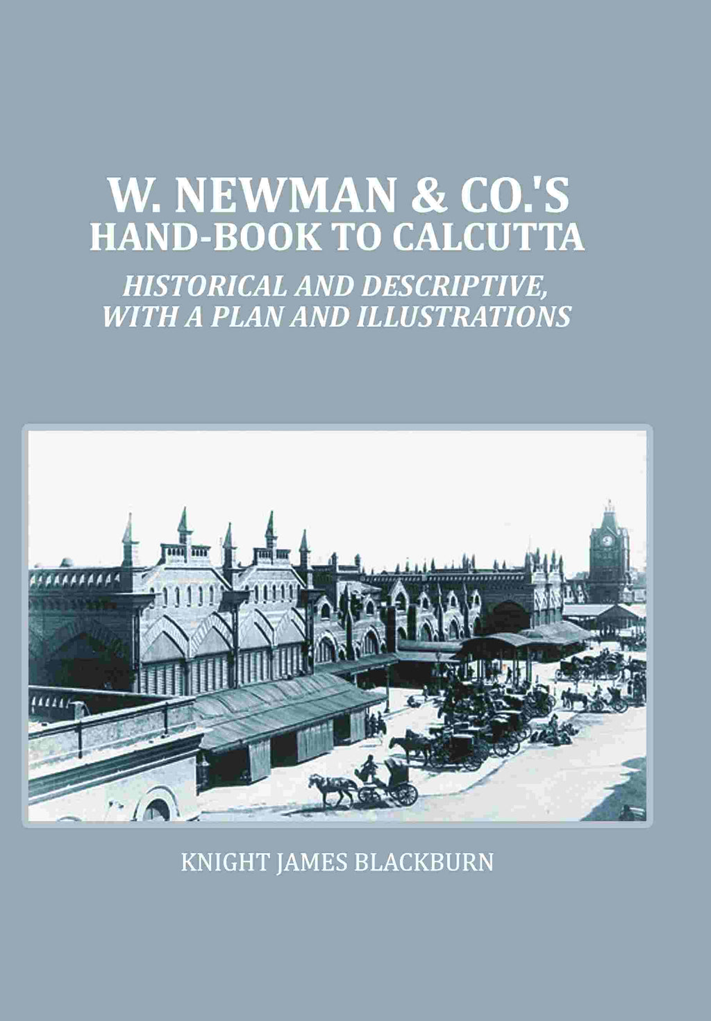 W. Newman & Co.'s Hand-book To Calcutta : Historical And Descriptive, with a plan and Illustrations - Gyan Books | Grocsy
