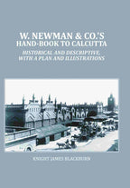 W. Newman & Co.'s Hand-book To Calcutta : Historical And Descriptive, with a plan and Illustrations - Gyan Books | Grocsy