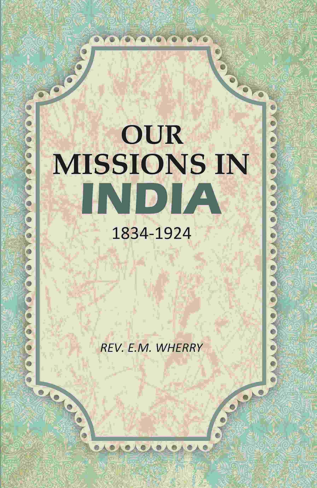 Our Missions In India 1834-1924 - Gyan Books | Grocsy