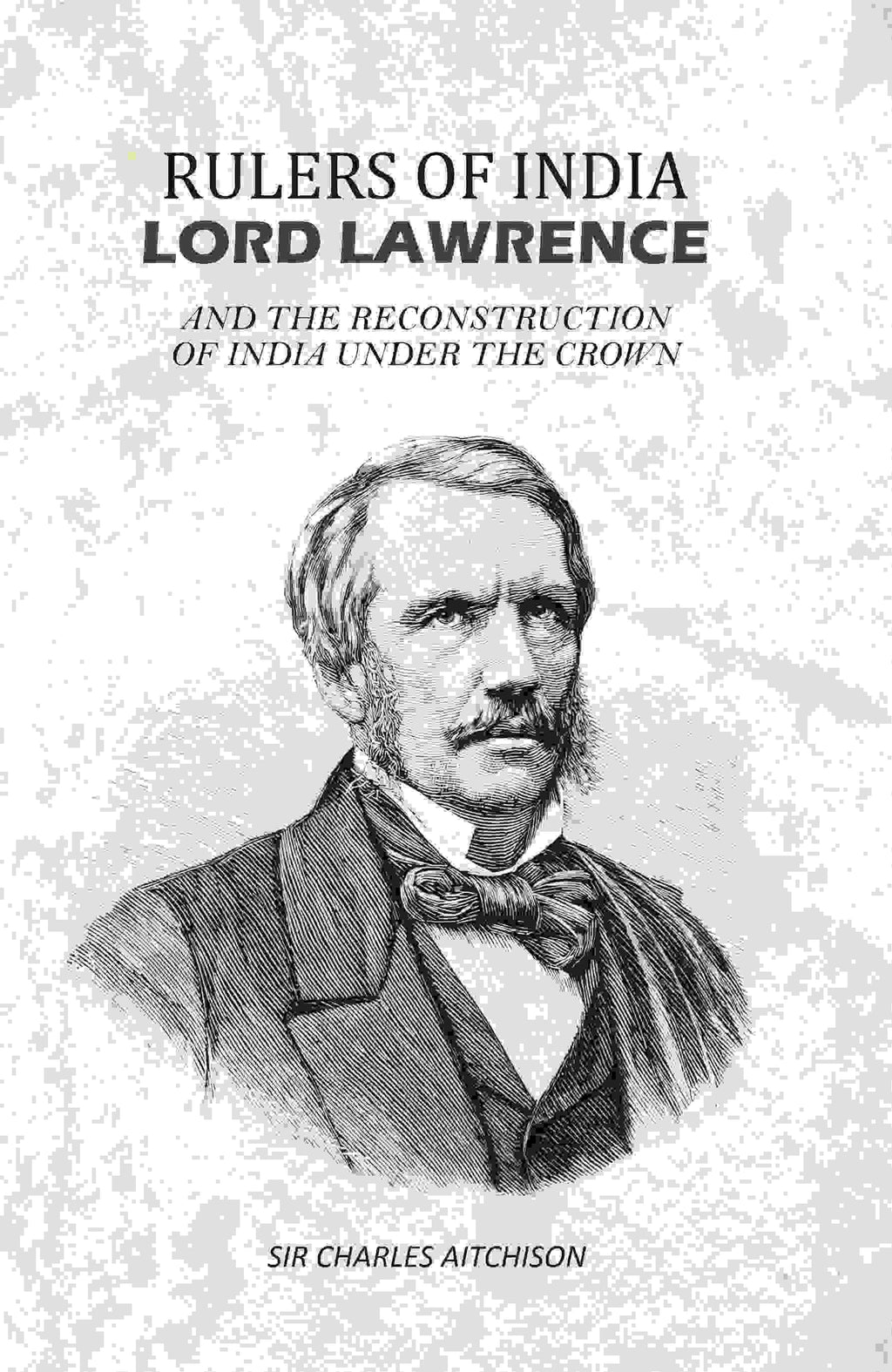 Rulers of India Lord Lawrence: And The Reconstruction of India Under the Crown - Gyan Books | Grocsy