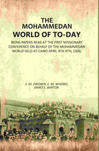 The Mohammedan World Of To-Day: Being Papers Read At The First Missionary Conference On Behalf Of The 1906 - Gyan Books | Grocsy