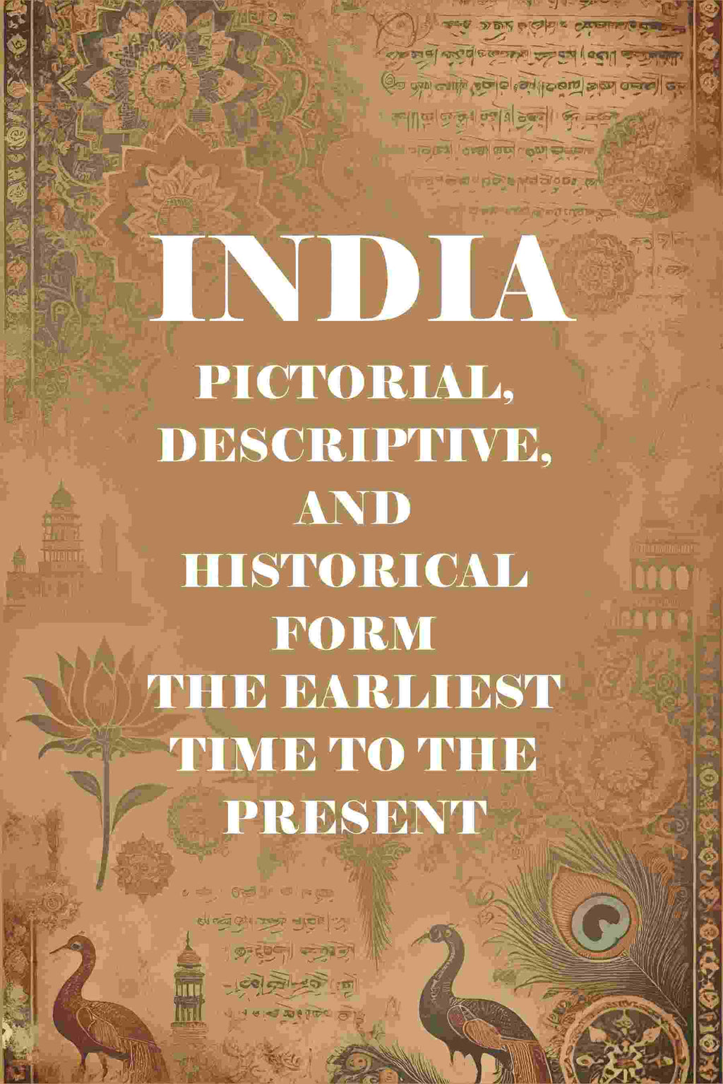 India Pictorial, Descriptive, and Historical Form the Earliest Time to the Present - Gyan Books | Grocsy
