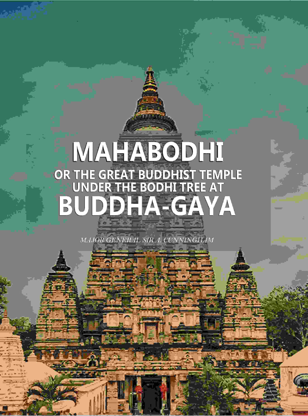 Mahâbodhi or the Great Buddhist Temple Under the Bodhi Tree at Buddha-Gaya - Gyan Books | Grocsy