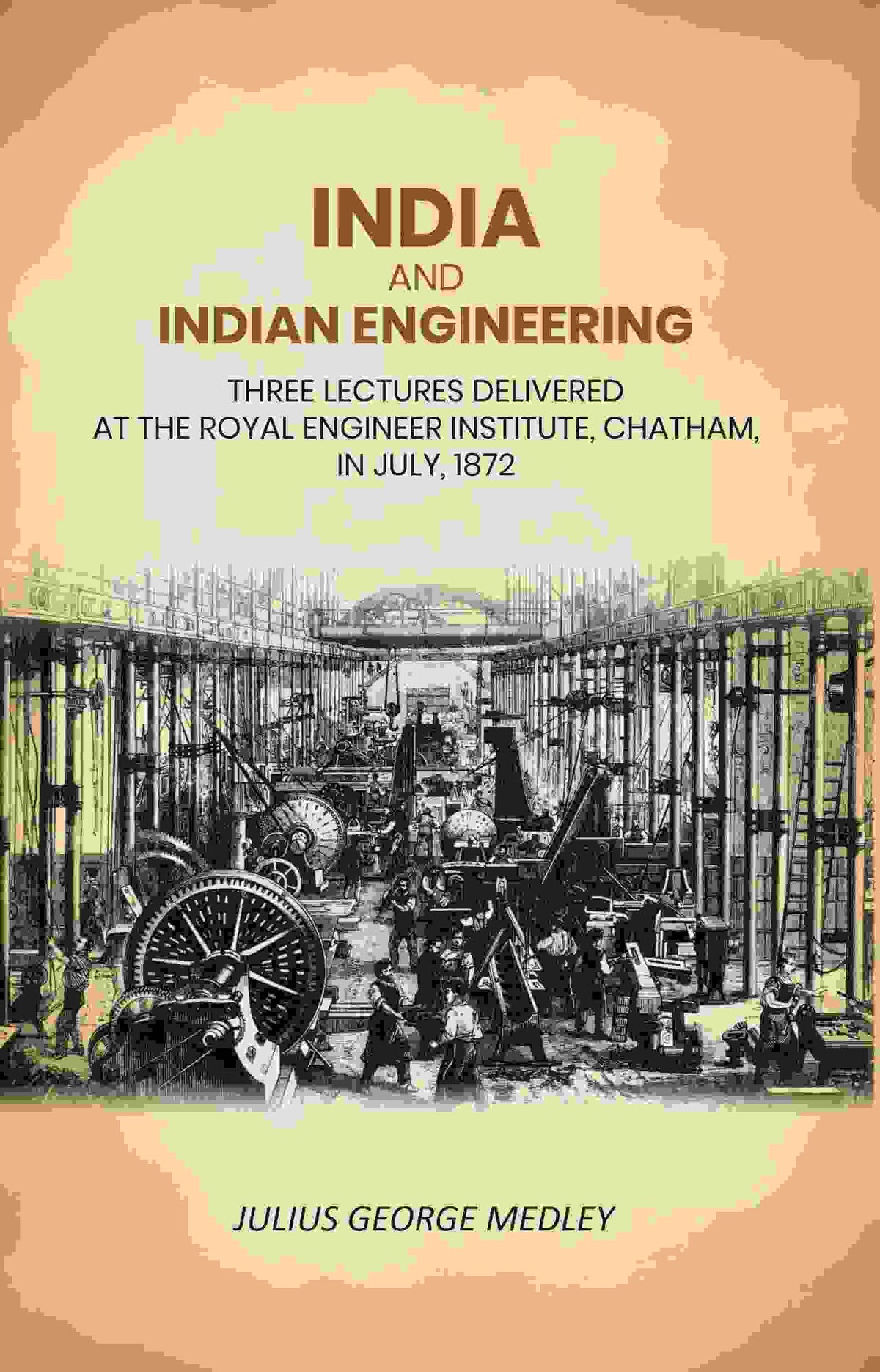 India and Indian Engineering: Three Lectures Delivered at the Royal Engineer Institute, Chatham, in July, 1872 - Gyan Books | Grocsy