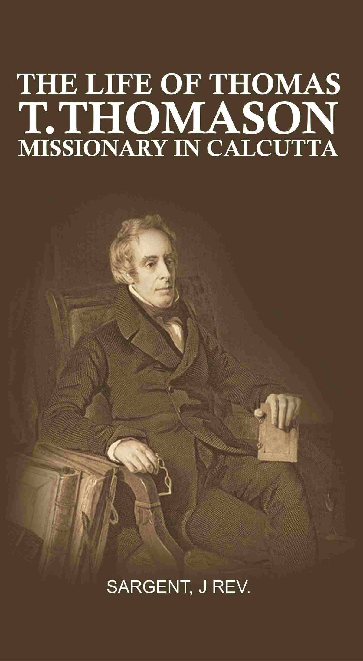 The Life of Thomas T. Thomason: Missionary in Calcutta - Gyan Books | Grocsy