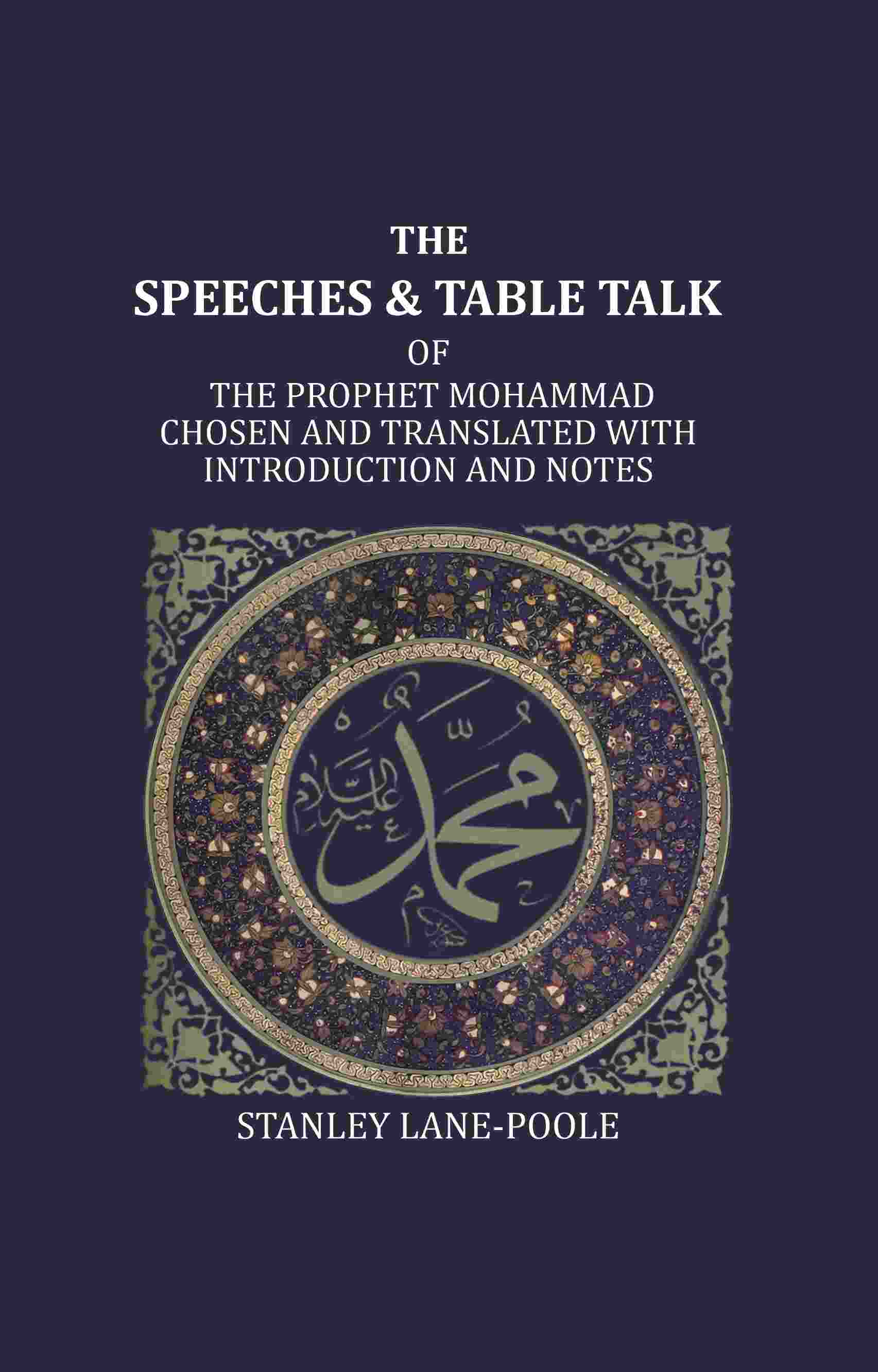 The Speeches And Table Talk: Of The Prophet Mohammad Chosen And Translated With Introduction And Notes - Gyan Books | Grocsy