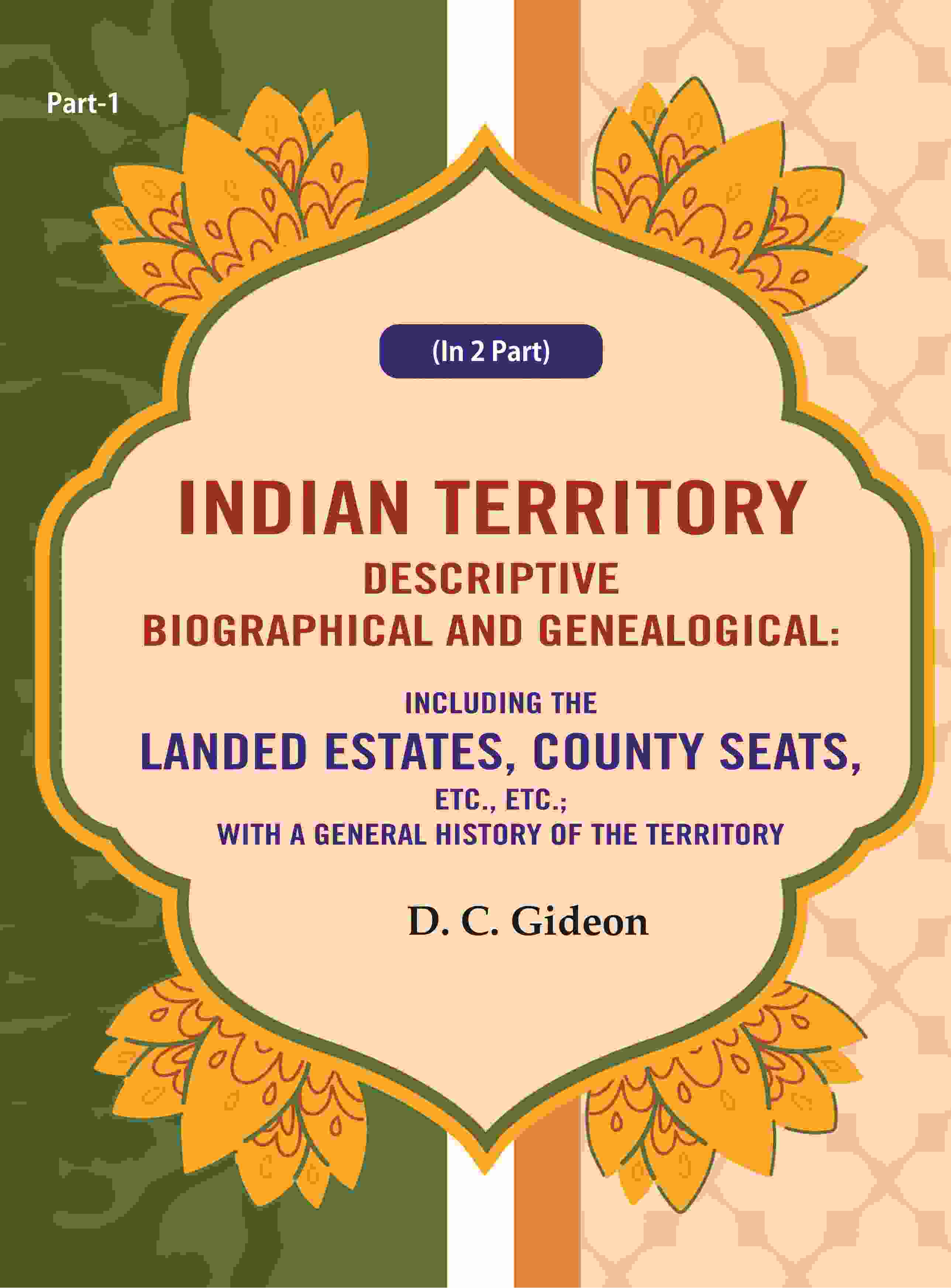 Indian Territory Descriptive Biographical And Genealogical: Including The Landed Estates, County Seats, - Gyan Books | Grocsy