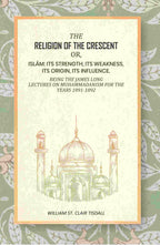 The Religion Of The Crescent: Or, Islâm: Its Strength, Its Weakness, Its Origin, Its Influence. 1891-1892 - Gyan Books | Grocsy