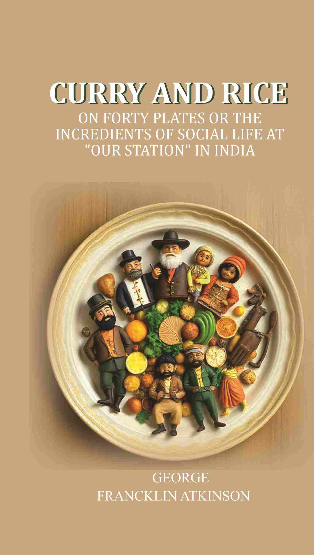 Curry and Rice: On forty plates or the incredients of social life at "our station" in India - Gyan Books | Grocsy