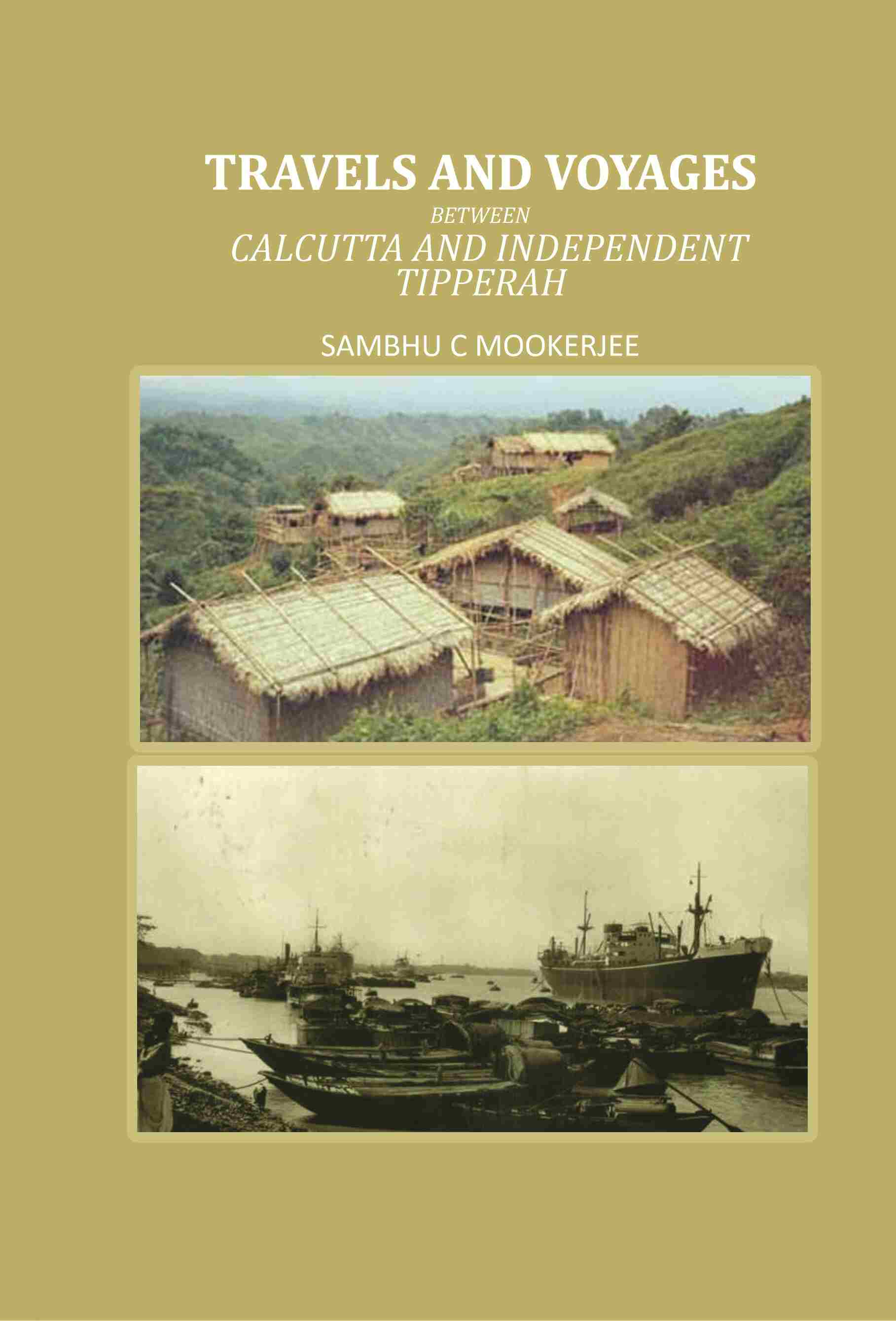 Travels and Voyages: Between Calcutta and Independent Tipperah - Gyan Books | Grocsy