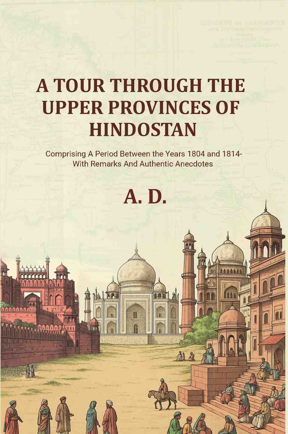 A Tour Through the Upper Provinces of Hindostan: Comprising A Period Between the Years 1804 and 1814- With Remarks And Authentic Anecdotes - Gyan Books | Grocsy