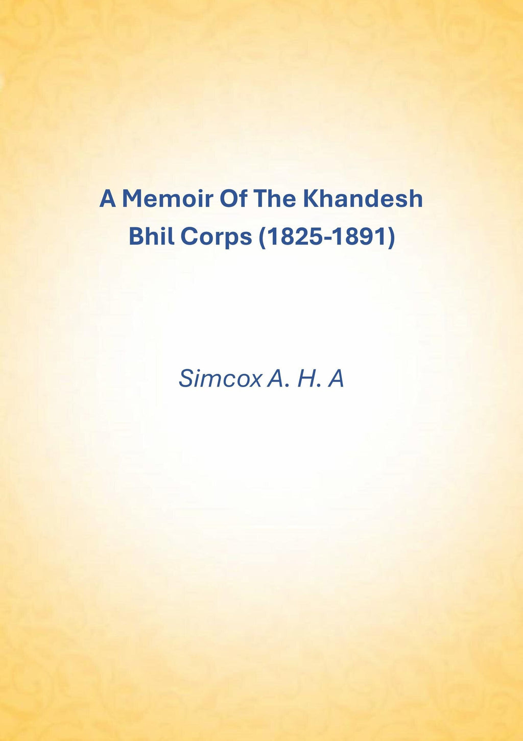 A Memoir Of The Khandesh Bhil Corps (1825-1891) - Gyan Books | Grocsy
