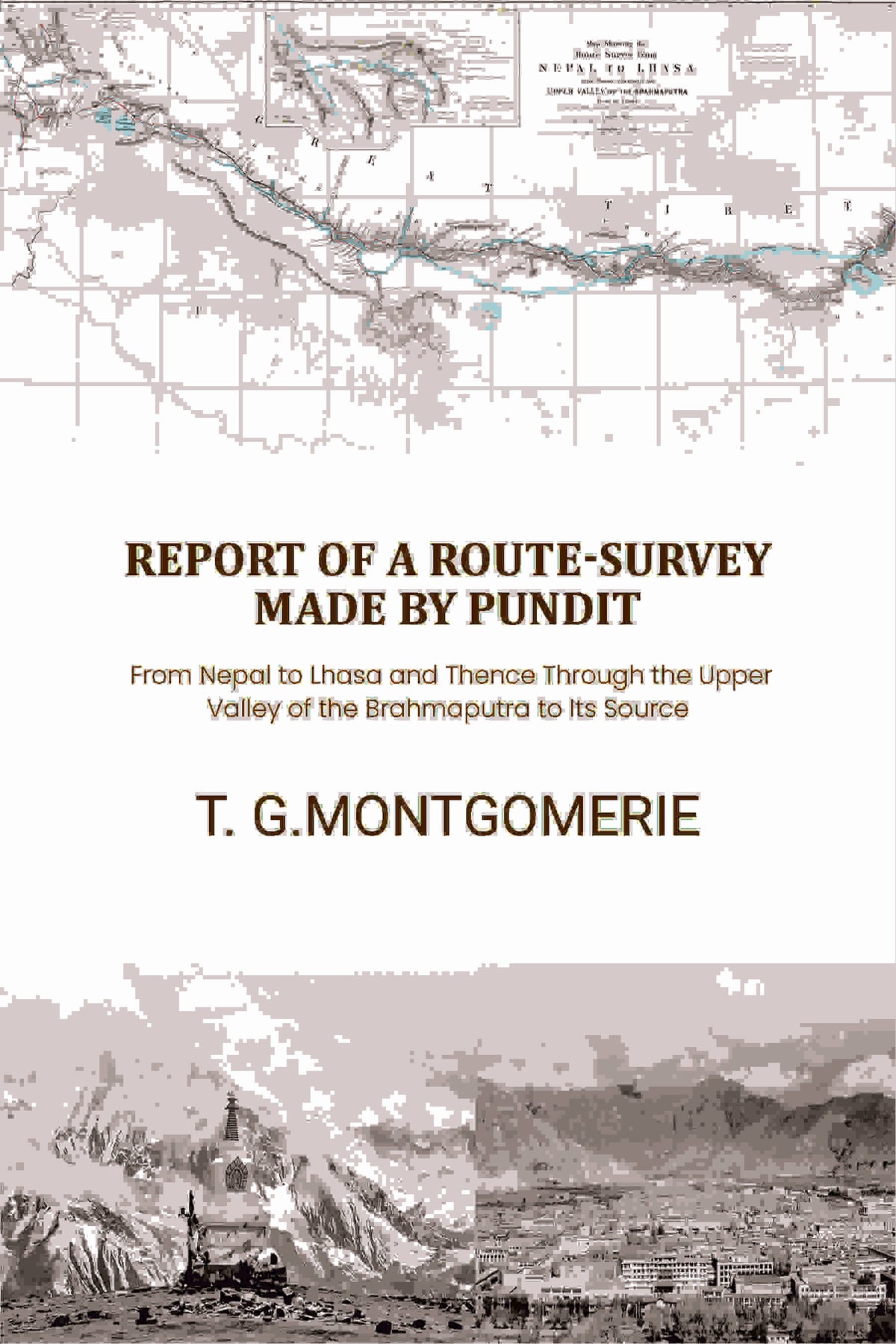 Report of a Route-Survey Made by Pundit: From Nepal to Lhasa and Thence Through the Upper Valley of the Brahmaputra to Its Source - Gyan Books | Grocsy