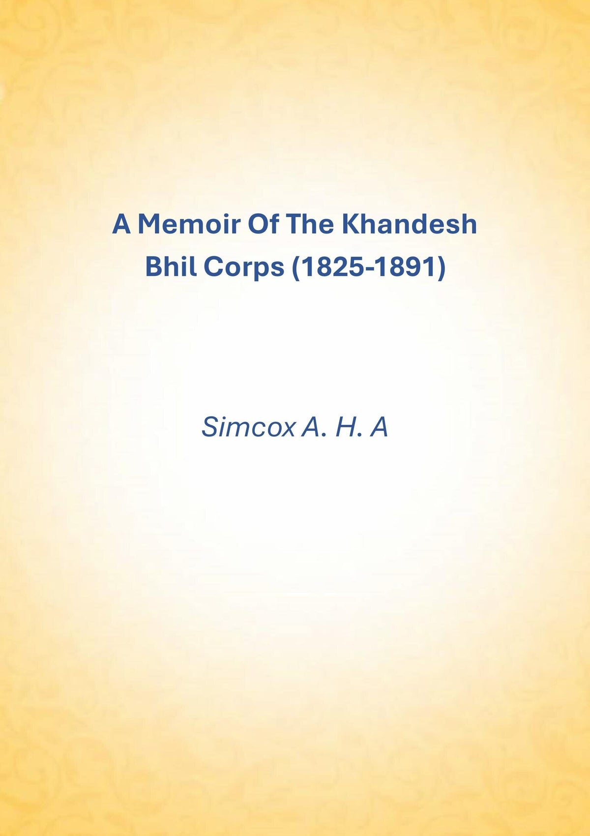 A Memoir Of The Khandesh Bhil Corps (1825-1891) - Gyan Books | Grocsy