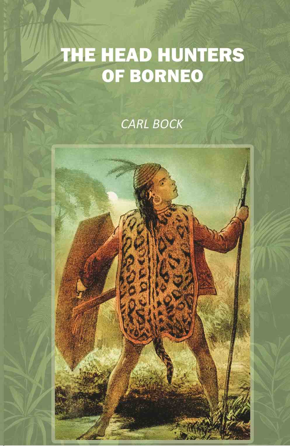The Head Hunters of Borneo Facsimile - Gyan Books | Grocsy