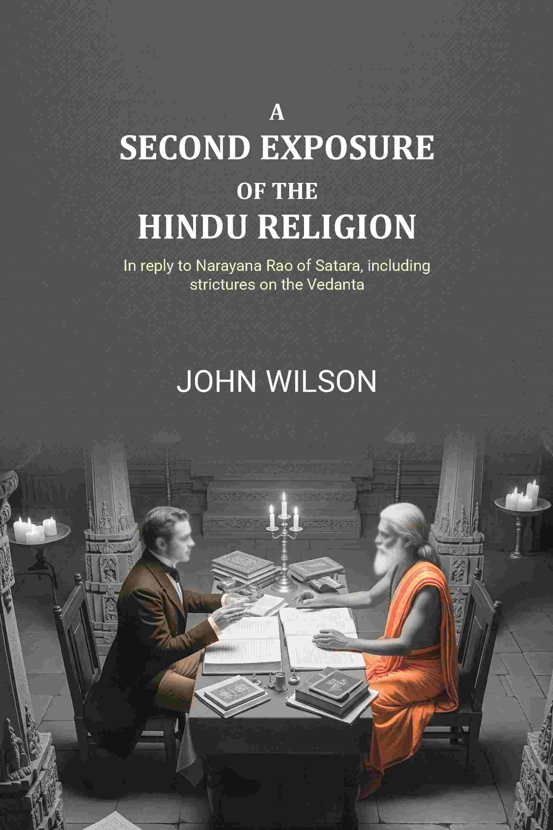 A second exposure of the Hindu religion: In reply to Narayana Rao of Satara, including strictures on the Vedanta - Gyan Books | Grocsy
