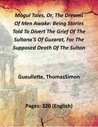 Mogul Tales, Or, The Dreams Of Men Awake: Being Stories Told To Divert The Grief Of The Sultana'S Of Guzarat, For The Supposed Death Of The Sultan (1st) - Gyan Books | Grocsy