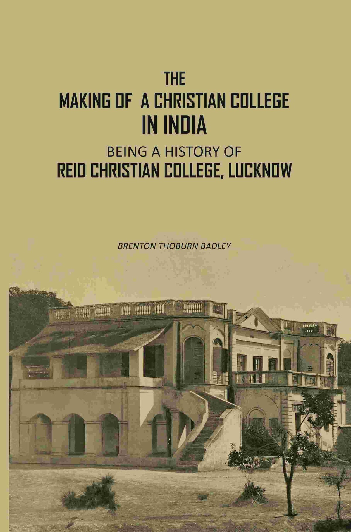 The Making Of A Christian College In India: Being A History Of Reid Christian College, Lucknow - Gyan Books | Grocsy