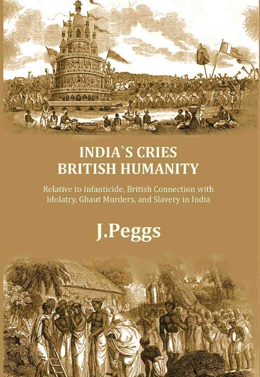India's Cries British Humanity: Relative to Infanticide, British Connection with Idolatry, Ghaut Murders, and Slavery in India - Gyan Books | Grocsy