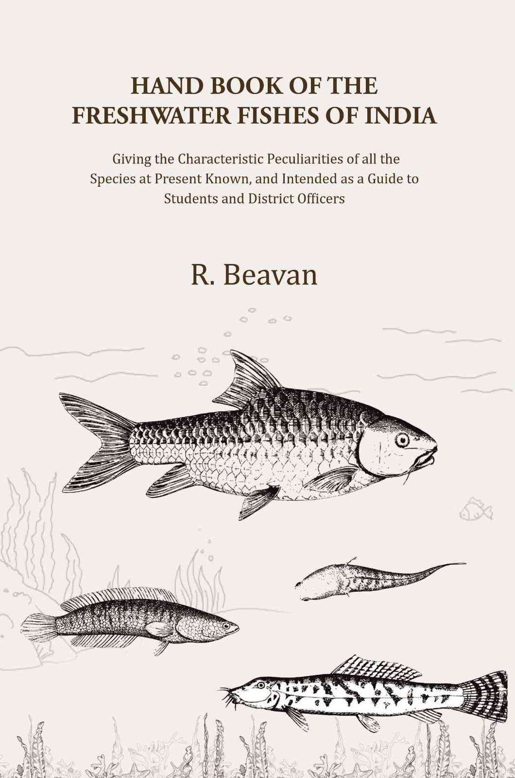 Hand Book of the Freshwater Fishes of India: Giving the Characteristic Peculiarities of all the Species at Present Known, and Intended as a Guide to Students and District Officers - Gyan Books | Grocsy