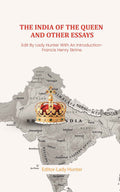 The India of the Queen and other Essays: Edit By Lady Hunter With An Introduction- Francis Henry Skrine. - Gyan Books | Grocsy